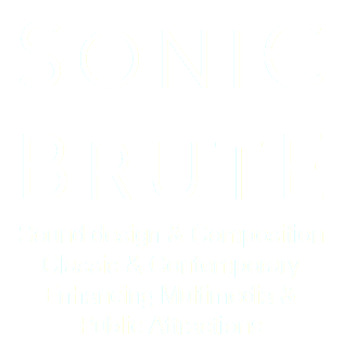 SONIC BRUTE Sound design & Composition Classic & Contemporary Enhancing Multimedia & Public Attractions